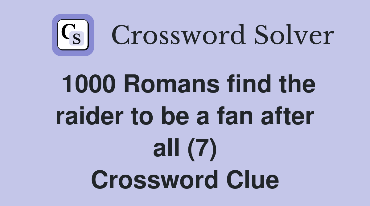 1000 Romans find the raider to be a fan after all (7) Crossword Clue